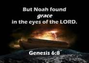 Genesis 6, 9 Noah finds Grace